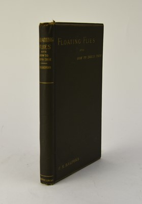 Lot 89 - HALFORD, Frederick M, Floating Flies and how to dress them and Dry-Fly Entomology